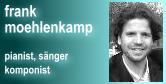 frank moehlenkamp - pianist, snger, komponist